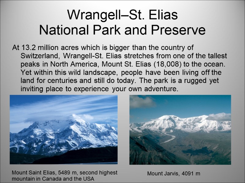 Wrangell–St. Elias National Park and Preserve At 13.2 million acres which is bigger than